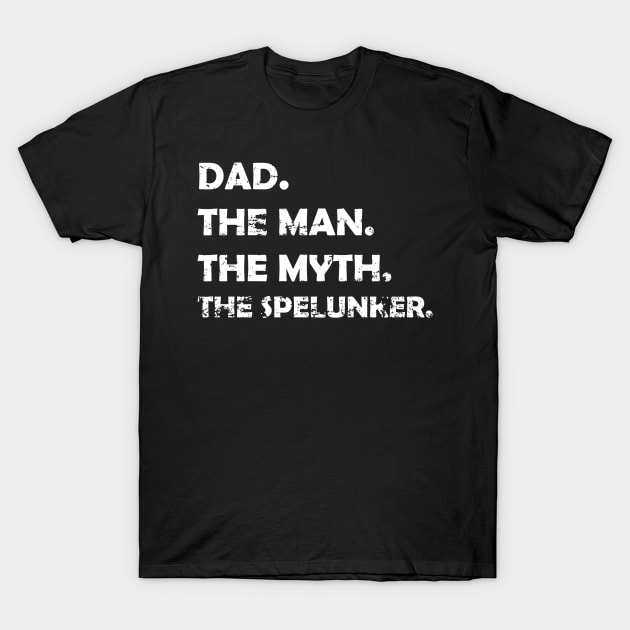 Dad, The Man, The Myth, The Spelunker T-Shirt by KawaiiForYou